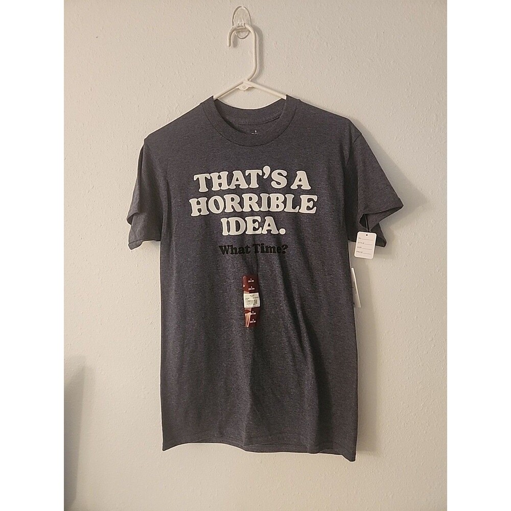 Funny Graphic Tee That's A Horrible Idea What Time Funny Size Small